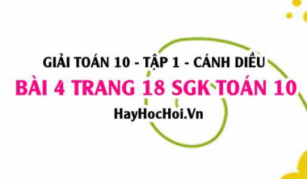 Giải bài 4 trang 18 Toán 10 tập 1 SGK Cánh Diều